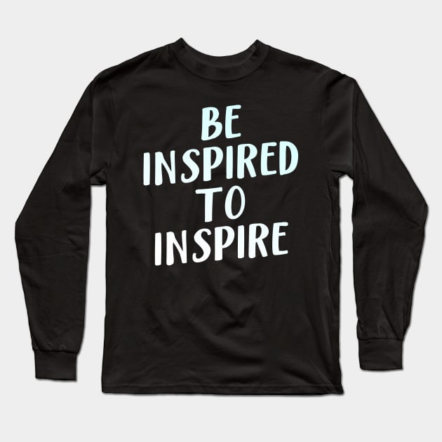 Be Inspired To Inspire Long Sleeve T-Shirt by BethTheKilljoy